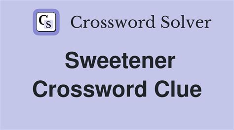 sweetener : 6 answers – Crossword.